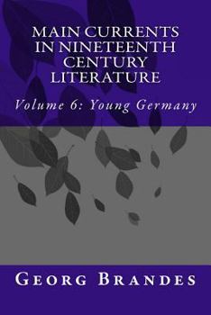 Paperback Main Currents in Nineteenth Century Literature: Volume 6: Young Germany Book