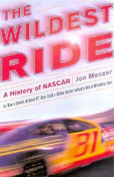 Hardcover The Wildest Ride: A History of NASCAR (or how a bunch of good old boys built a billion dollar industry out of wrecking cars) Book