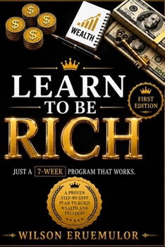 Paperback Learn to Be Rich: No Guilt. No Excuses. Just a 7-Week Program That Works. Book