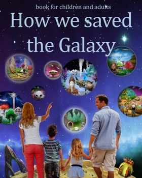 Paperback How We Saved the Galaxy: Adventures for children and adults on inhabited planets Book