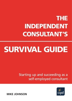 Paperback The Independent Consultant's Survival Guide: Starting Up and Succeeding as a Self-Employed Consultant Book