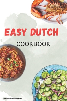 Easy Dutch Cookbook: East-to-Follow-Delicious Recipes for one Pot Meal
