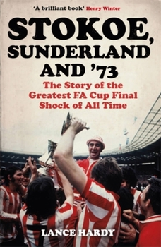 Paperback Stokoe, Sunderland and 73: The Story of the Greatest Fa Cup Final Shock of All Time Book