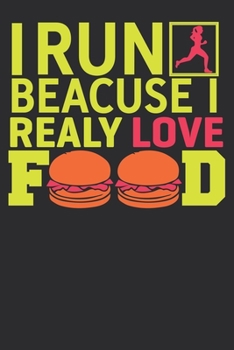 Paperback I Run Because I Really Love Food Food: Food Lover: Run: Workout: Funny I Run Because I Really Love Food Food Quote Food Funny Run Workout Like Journal Book