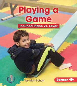 Playing a Game: Inclined Plane vs. Lever - Book  of the Simple Machines to the Rescue