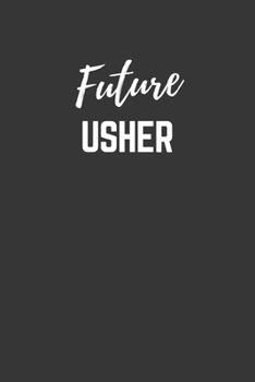 Future Usher Notebook: Lined Journal (Gift for Aspiring Usher), 120 Pages, 6 x 9, Matte Finish