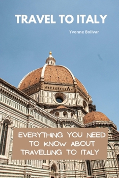 Paperback Travel To Italy: Everything You Need To Know About Travelling To Italy Book