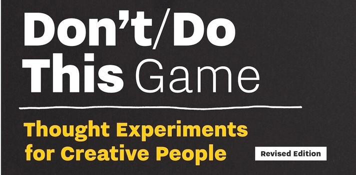 Misc. Don't/Do This -- Game, Revised Edition: Thought Experiments for Creative People Book
