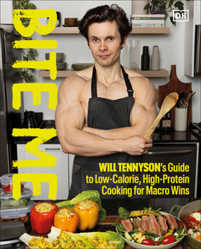 Hardcover Bite Me: Will Tennyson's Guide to Low-Calorie, High-Protein Cooking for Macro Wins Book