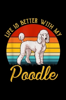 Life Is Better With My Poodle: Life Is Better With My Poodle  Journal/Notebook Blank Lined Ruled 6x9 100 Pages