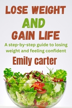 Paperback Lose Weight and Gain Life: A step-by-step guide to losing weight and feeling confident Book