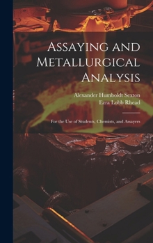 Hardcover Assaying and Metallurgical Analysis: For the Use of Students, Chemists, and Assayers Book