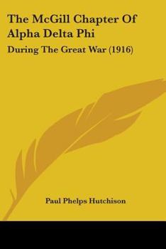 Paperback The McGill Chapter Of Alpha Delta Phi: During The Great War (1916) Book