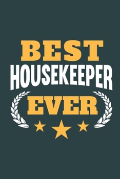 Best Housekeeper Ever: Notebook or Journal for Housekeepers with 120 Dot Grid Pages, 6 x 9 Inches, Cream Paper, Glossy Finished Soft Cover