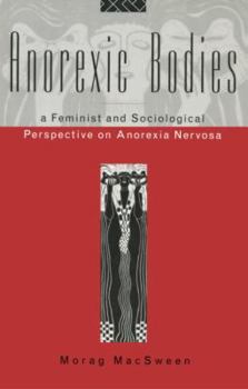 Paperback Anorexic Bodies: A Feminist and Sociological Perspective on Anorexia Nervosa Book