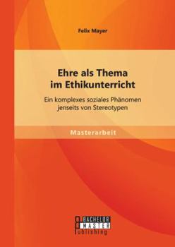 Paperback Ehre als Thema im Ethikunterricht: Ein komplexes soziales Phänomen jenseits von Stereotypen [German] Book