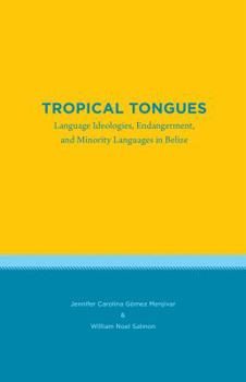 Paperback Tropical Tongues: Language Ideologies, Endangerment, and Minority Languages in Belize Book