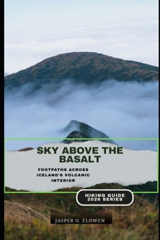 Paperback Sky Above the Basalt: Footpaths Across Iceland's Volcanic Interior Book