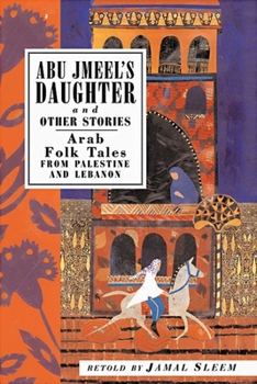 Paperback Abu Jmeel's Daughter and Other Stories: Arab Folk Tales from Palestine and Lebanon Book