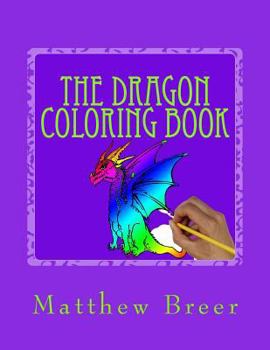 The Dragon Coloring Book: An adult coloring book, Inspired by Dragons of old!