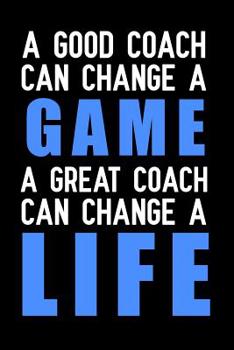 Paperback A Good Coach Can Change a Game a Great Coach Can Change a Life: Blank Lined Journal Notebook, Funny Personal Trainer Notebook, Personal Trainer Notebo Book