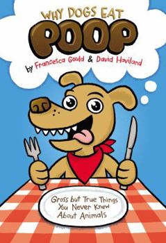 Why Dogs Eat Poop & Other Useless or Gross Information About the Animal Kingdom - Book  of the Why