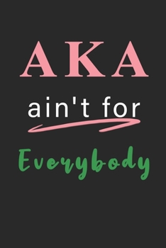 Aka Ain't For Everybody: Journals | 1908 Aka Skee Wee Aka | Alpha Kappa Alpha | 6 x 9 | Blank 110 pages Lined Journal