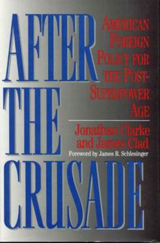 Hardcover After the Crusade: American Foreign Policy for the Post-Superpower Age Book