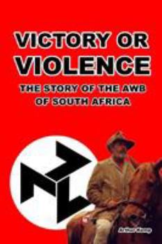 Paperback Victory or Violence: The Story of the AWB of South Africa Book