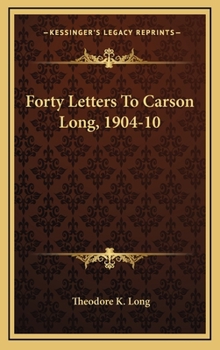 Hardcover Forty Letters To Carson Long, 1904-10 Book