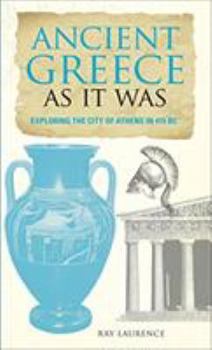 Paperback Ancient Greece as It Was: Exploring the City of Athens in 415 BC Book