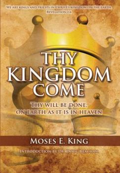 Paperback THY KINGDOM COME Thy Will be Done, on Earth As it is in Heaven Book