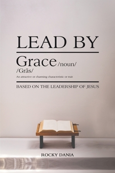 Paperback Lead By Grace: Based on the Leadership of Jesus Book