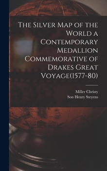 Hardcover The Silver Map of the World a Contemporary Medallion Commemorative of Drakes Great Voyage(1577-80) Book