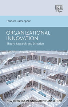 Hardcover Organizational Innovation: Theory, Research, and Direction (New Horizons in Innovation Management series) Book