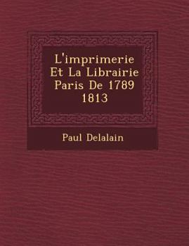 Paperback L'Imprimerie Et La Librairie Paris de 1789 1813 [French] Book