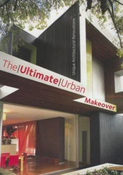 Hardcover The Ultimate Urban Makeover: Unique Architectural Renovations Book