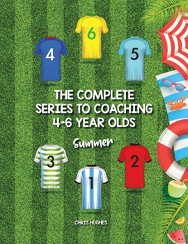 Paperback The Complete Series to Coaching 4-6 Year Olds: Summer Book