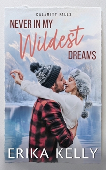 Never In My Wildest Dreams (Alternate Special Edition Cover): a Calamity Falls Small Town Romance (Calamity Falls Alternate Special Edition Covers)