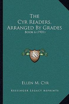Paperback The Cyr Readers, Arranged By Grades: Book 6 (1901) Book
