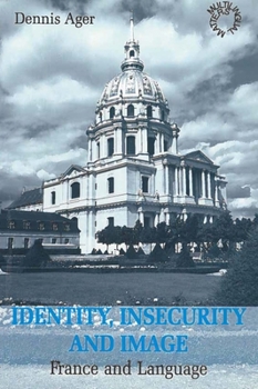 Identity, Insecurity and Image: France and Language (Multilingual Matters)