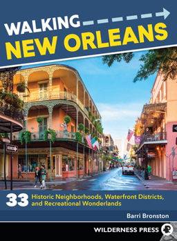 Paperback Walking New Orleans: 33 Historic Neighborhoods, Waterfront Districts, and Recreational Wonderlands Book