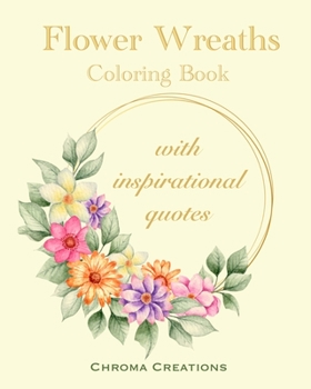 Paperback Flower Wreaths Coloring Book: With Inspirational Quotes for Adults and Older Children, Teens Book