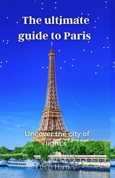 Paperback The Ultimate Guide to Paris: Uncover the City of Lights Book
