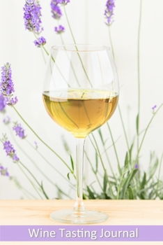 Wine Tasting Journal: For Wine Lovers / Keep Track of the Wines You Have Tasted / Includes 10 Coloring Pages / Wine Tasting Diary (Wine Tasting Logbook)