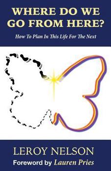 Paperback Where Do We Go from Here?: How to Plan in This Life for the Next Book