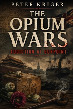 Paperback The Opium Wars: Addiction at Gunpoint Book