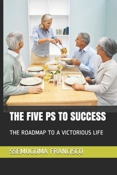 Paperback The Five PS to Success: The Roadmap to a Victorious Life Book