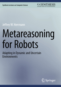 Paperback Metareasoning for Robots: Adapting in Dynamic and Uncertain Environments Book