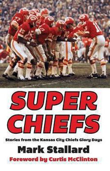 Paperback Super Chiefs: Stories from the Kansas City Chiefs Glory Days Book